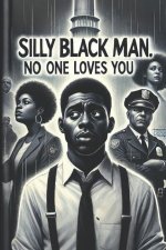 Silly Black Man, No One Loves You