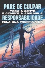 Pare de culpar toda a gente e comece a assumir a responsabilidade pela sua própria vida