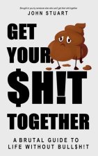 Get Your Shit Together