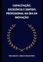 Capacitaç?o, Excel?ncia E Sentido Profissional Na Era Da Inovaç?o