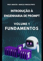 Introduç?o ? Engenharia de Prompt - Volume 1