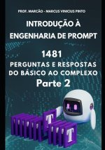 Introduç?o ? Engenharia de Prompt - 1481 Perguntas E Respostas Do Básico Ao Complexo - Parte 2