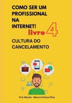 Livro 4 - Cultura Do Cancelamento - Coleç?o Como Ser Um Profissional Na Internet
