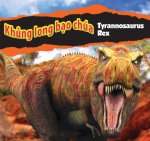 Khủng Long Bạo Chúa Tyrannosaurus Rex/Tyrannosaurus Rex (Vietnamese)