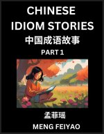 Chinese Short Idiom Stories for Beginners (Part 1)- Discover Mandarin Chinese Language and Culture with Easy Lessons for Beginners, Fast Learn Chinese