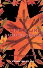 Life's Like Autumn Shade.....