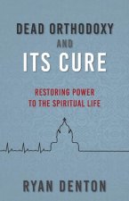 Dead Orthodoxy and Its Cure