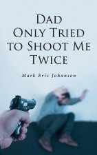 Dad Only Tried To Shoot Me Twice