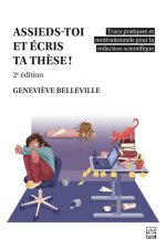 ASSIEDS-TOI ET ECRIS TA THESE ! 2E ED. TRUCS PRATIQUES ET