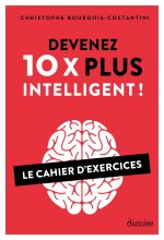 Vous êtes 10 fois plus intelligent que vous ne l'imaginez - Cahier d'exercices