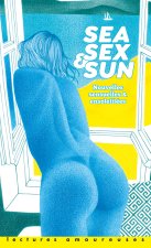 Sea, Sex & Sun - et autres nouvelles sensuelles et estivales