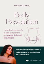 Belly révolution - La méthode qui va enfin te faire comprendre que manger du brocoli ne suffit pas