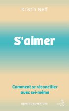 S'aimer - Comment se réconcilier avec soi- même