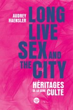 Long live Sex & the city : héritages de la série culte