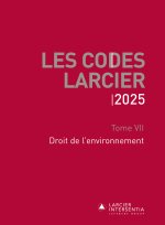 Code Larcier - Tome VII - Droit de l'environnement - À jour au 1er mars 2025