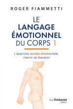 Le langage émotionnel du corps 1 - l'approche somato-émotionnelle, chemin de libération - Tome 1