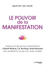 Le pouvoir de la manifestation - Inspirez-vous des parcours extraordinaires d'Oprah Winfrey, J.K. Rowling et Anita Moorjani pour man