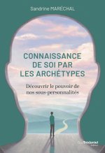 La connaissance de soi par les archétypes - Se libérer de nos schémas limitants