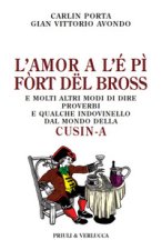 amor a l'é pì fòrt dël bross. E molti altri modi di dire, proverbi e qualche indovinello dal mondo della cusin-a