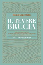 Tevere brucia. Imprese dimenticate, momenti fatidici e capricci della storia che hanno cambiato l'umanità
