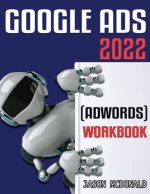 Google Ads (AdWords) Workbook : Advertising on Google Ads, YouTube, and the Display Network