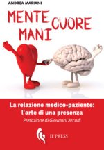 Mente, cuore, mani. La relazione medico-paziente: l’arte di una presenza