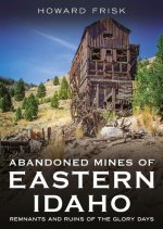 Abandoned Mines of Eastern Idaho