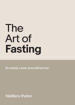The Art of Fasting: Becoming a More Prayerful Person