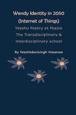 Wendy Identity in 2050 (Internet of Things), Yeesho Poetry et Poesie, The Transdisciplinary & Interdisciplinary school