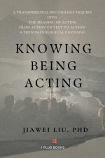 Knowing Being Acting