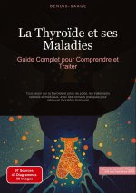 La Thyro?de et ses Maladies: Guide Complet pour Comprendre et Traiter