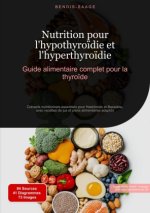 Nutrition pour l'hypothyro?die et l'hyperthyro?die : Guide alimentaire complet pour la thyro?de