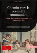 Chemin vers la premi?re communion: Le livre de préparation complet pour filles et garçons
