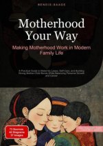 Motherhood Your Way: Making Motherhood Work in Modern Family Life