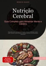 Nutriç?o Cerebral: Guia Completo para Alimentar Mente e Cérebro