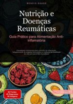 Nutriç?o e Doenças Reumáticas: Guia Prático para Alimentaç?o Anti-inflamatória