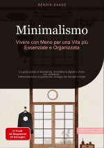 Minimalismo: Vivere con Meno per una Vita pi? Essenziale e Organizzata