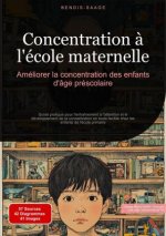 Concentration ? l'école maternelle: Améliorer la concentration des enfants d'âge préscolaire