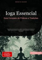 Ioga Essencial: Guia Completo de Práticas e Tradiç?es
