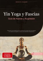 Yin Yoga y Fascias: Guía de Asanas y Acupresión