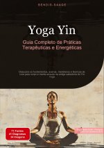 Yoga Yin: Guia Completo de Práticas Terap?uticas e Energéticas