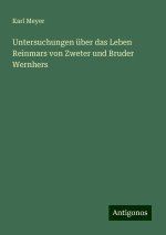 Untersuchungen über das Leben Reinmars von Zweter und Bruder Wernhers