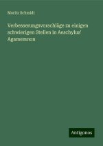 Verbesserungsvorschläge zu einigen schwierigen Stellen in Aeschylus' Agamemnon