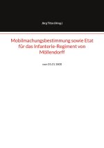 Mobilmachungsbestimmung sowie Etat für das Infanterie-Regiment von Möllendorff