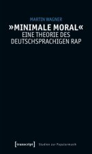 'Minimale Moral' - Eine Theorie des deutschsprachigen Rap