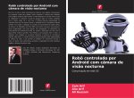 Robô controlado por Android com câmara de vis?o nocturna