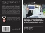 Métodos innovadores de entrega de proyectos para el éxito de la construcción