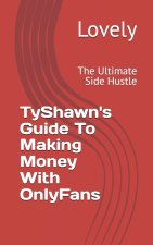 TyShawn's Guide To Making Money With OnlyFans