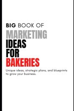 The Big Book of Unique Marketing Ideas For Bakeries