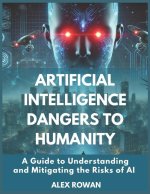 Artificial Intelligence Dangers to Humanity